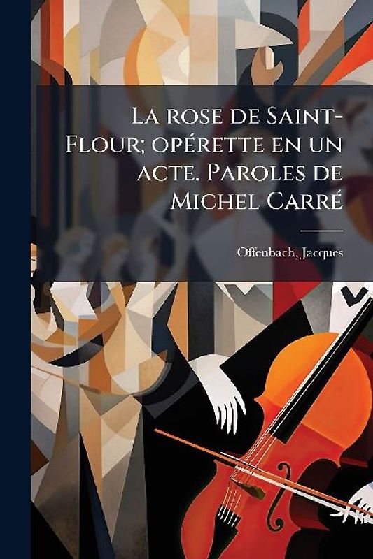 La rose de Saint-Flour; opÃ(c)rette en un acte. Paroles de Michel CarrÃ(c)