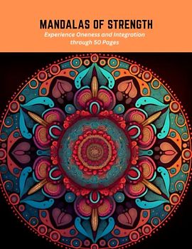 Mandalas of Strength: Experience Oneness and Integration through 50 Pages