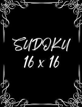 Sudoku 16 x 16: The Ultimate Challenge for Sudoku Enthusiasts - Unleash Your Logic Skills on a 16x16 Grid!