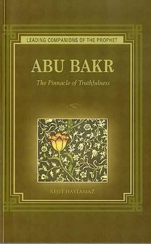 Abu Bakr: The Pinnacle of Truthfulness (Leading Companions to the Prophet)