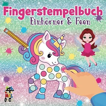 Fingerstempelbuch Einhörner & Feen ab 2 Jahren: Süßes Fingerfarben Malbuch für Mädchen - Fördert die Konzentration, Kreativität und Feinmotorik von Kleinkindern
