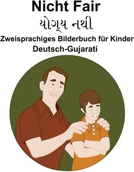Deutsch-Gujarati Nicht Fair / યોગ્ય નથી Zweisprachiges Bilderbuch für Kinder