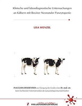Klinische und labordiagnostische Untersuchungen an Kälbern mit Boviner Neonataler Panzytopenie