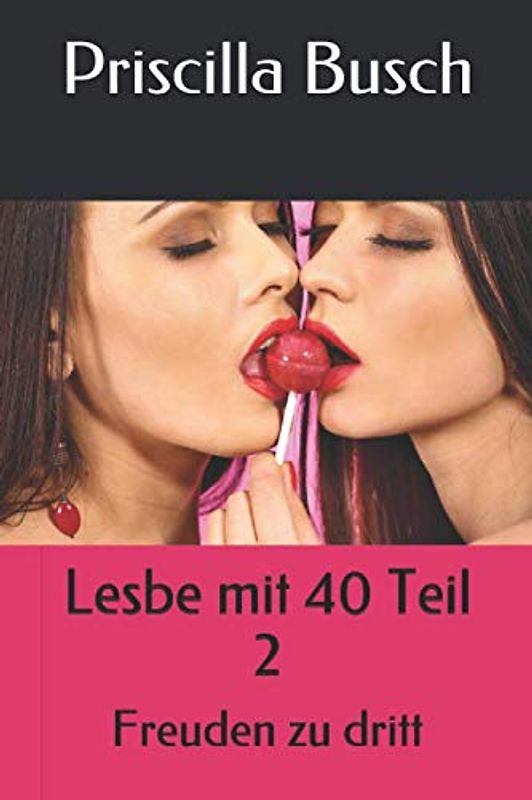 Lesbe mit 40 Teil 2: Freuden zu dritt