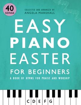 Easy Piano Easter for Beginners: A Book of Hymns for Praise and Worship