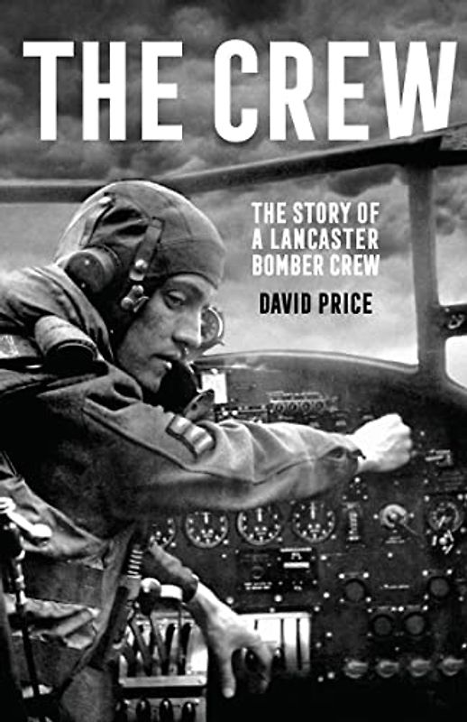 The Crew: The Story of a Lancaster Bomber Crew