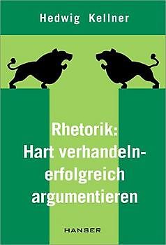 Rhetorik: hart verhandeln - erfolgreich argumentieren