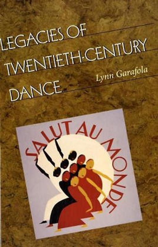 Legacies of Twentieth-Century Dance - Garafola, Lynn