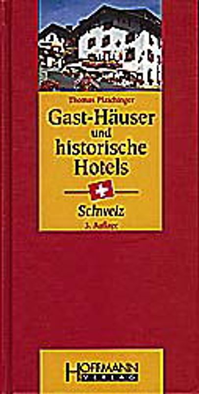Gast-Häuser und historische Hotels Schweiz
