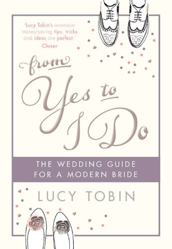 From Yes to I Do: A Wedding Guide for a Modern Bride - Tobin, Lucy