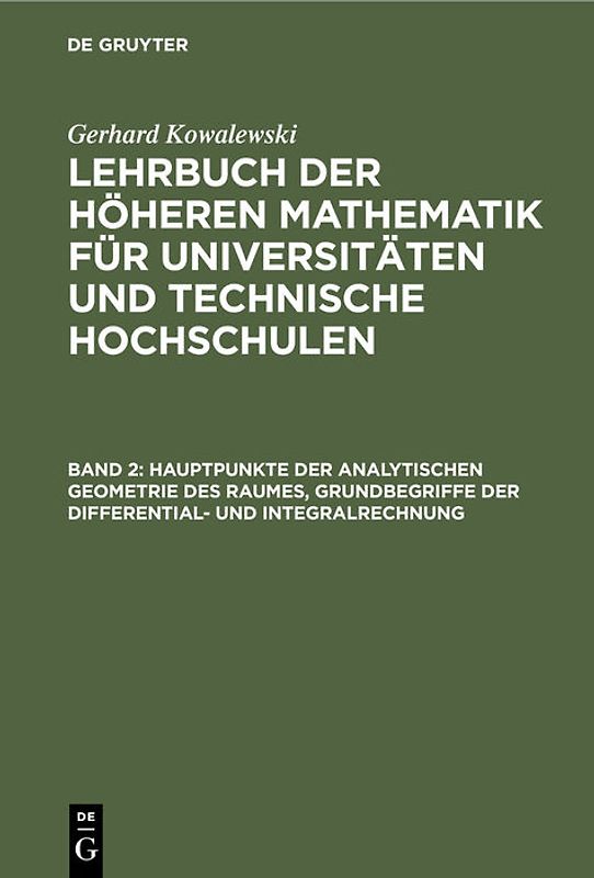 Gerhard Kowalewski: Lehrbuch der höheren Mathematik für Universitäten... / Hauptpunkte der analytischen Geometrie des Raumes, Grundbegriffe der Differential- und Integralrechnung