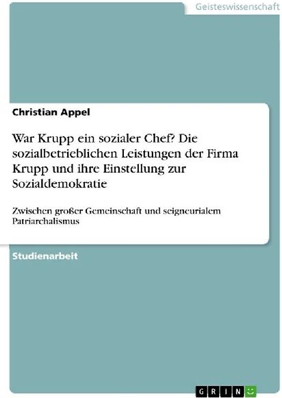 War Krupp ein sozialer Chef? Die sozialbetrieblichen Leistungen der Firma Krupp und ihre Einstellung zur Sozialdemokratie