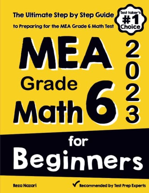 MEA Grade 6 Math for Beginners: The Ultimate Step by Step Guide to Preparing for the MEA Math Test