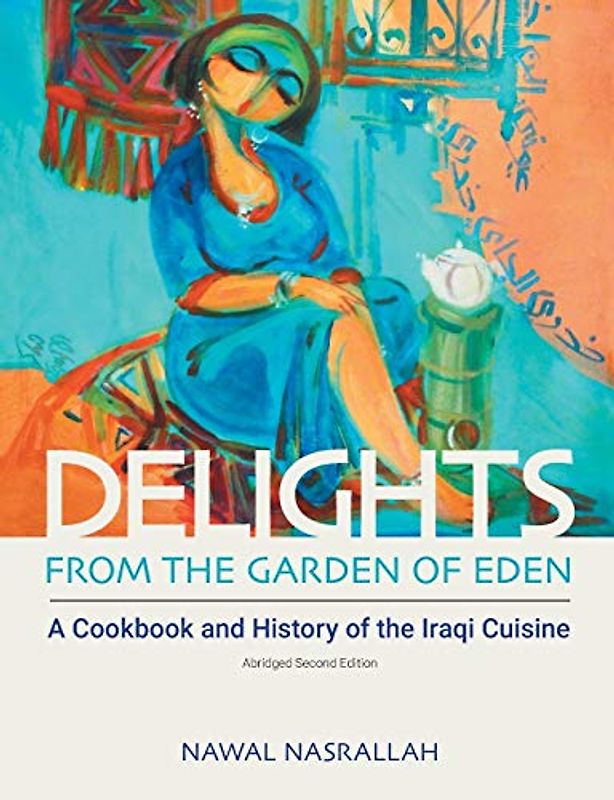 Delights from the Garden of Eden: A Cookbook and History of the Iraqi Cuisine (abridged second edition)