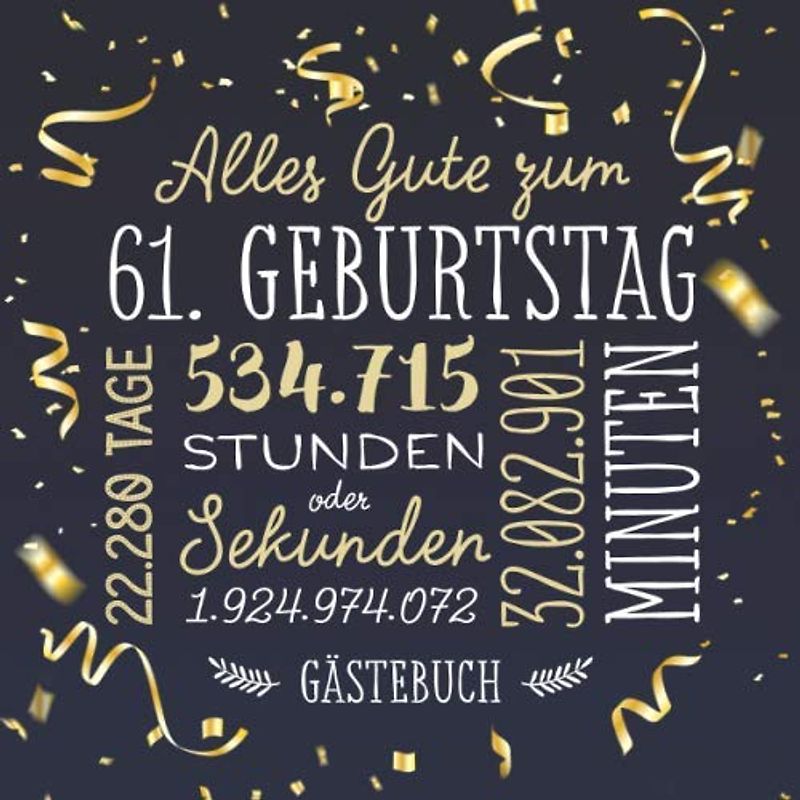 Alles Gute zum 61. Geburtstag ~ Gästebuch: Deko zur Feier vom 61.Geburtstag für Mann oder Frau - 61 Jahre - Geschenk & Geburtstagsdeko - Buch für Glückwünsche und Fotos der Gäste