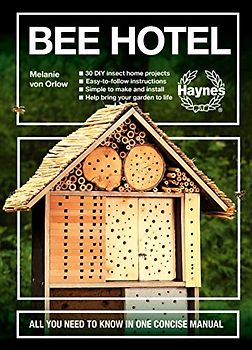 Bee Hotel: All You Need to Know in One Concise Manual : 30 DIY insect home projects - Easy-to-follow instructions - Simple to make and install - Help bring your garden to life
