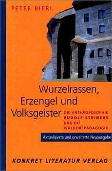 Wurzelrassen, Erzengel und Volksgeister. Die Anthroposophie Rudolf Steiners und die Waldorfpädagogik