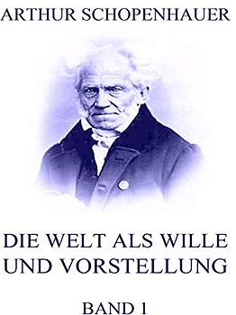 Die Welt als Wille und Vorstellung, Band 1