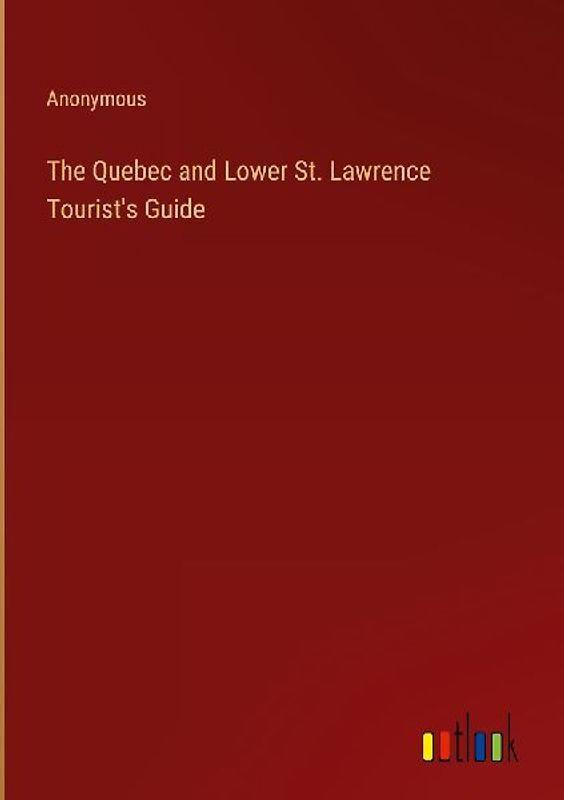 The Quebec and Lower St. Lawrence Tourist's Guide