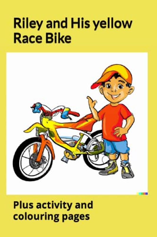 Riley and His Yellow Race Bike: Plus activity and colouring pages