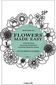 Flowers Made Easy: A step by step guide on how to draw flowers (Beginner Friendly) (Drawings Made Easy)
