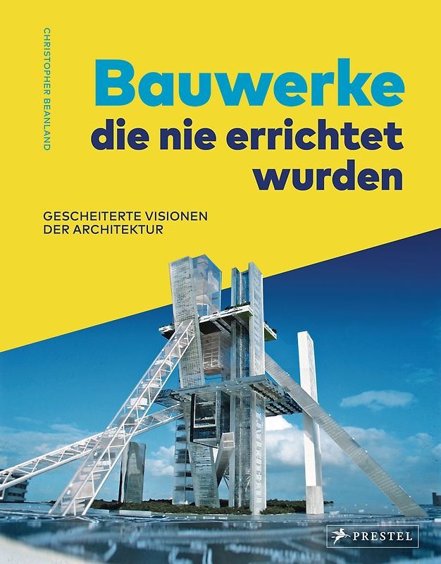 Bauwerke, die nie errichtet wurden. Gescheiterte Visionen der Architektur