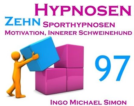 Zehn Hypnosen. Band 97: Sporthypnosen - Motivation, Innerer Schweinehund