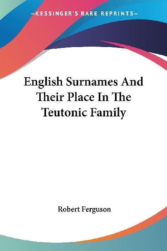 English Surnames And Their Place In The Teutonic Family