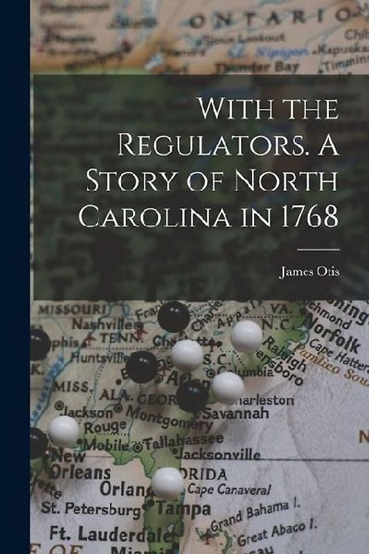 With the Regulators. A Story of North Carolina in 1768