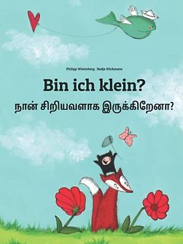 Bin ich klein? நான் சிறியவளாக இருக்கிறேனா?: Zweisprachiges Bilderbuch Deutsch-Tamil/Tamilisch (zweisprachig/bilingual)