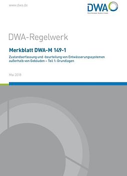 Merkblatt DWA-M 149-1 Zustandserfasssung und -beurteilung von Entwässerungssystemen außerhalb von Gebäuden - Teil 1: Grundlagen