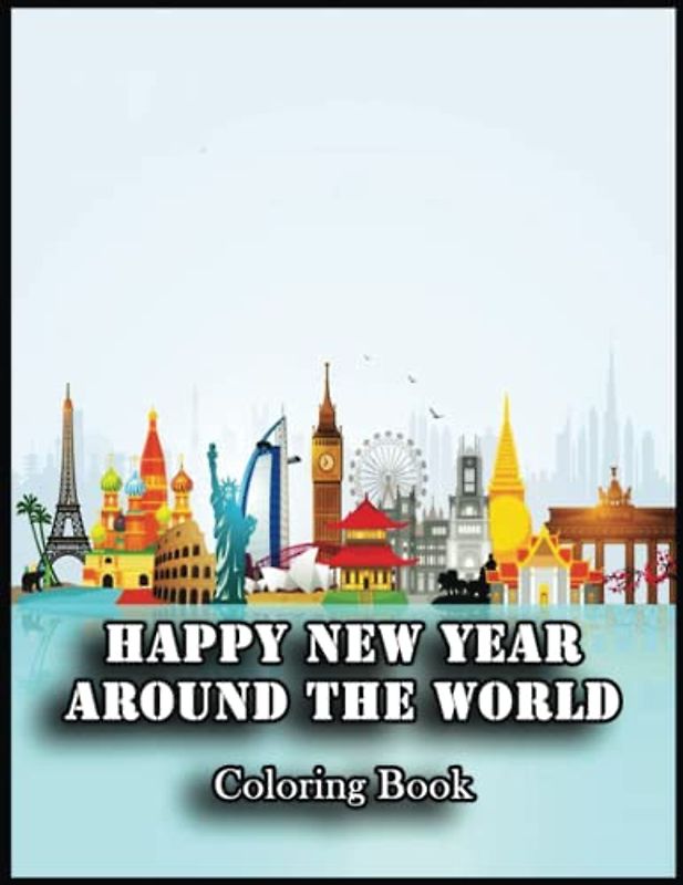 Happy New Year Around the World: Amazing Gifts for Happy Easter Lovers, Fans with 110 High Quality Print Pages, Use for Relax, Stress Relief and Creativity in Holidays