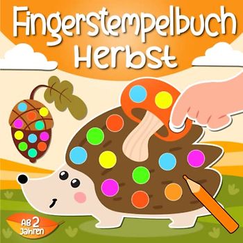 Fingerstempelbuch Herbst ab 2 Jahren: Herbst Basteln, Fingerstempeln und Malen! - Herbst Bastelbuch für Kinder - Fingerfarben Stempelbuch Herbst für kinder ab 2 jahre, Jungen & Mädchen