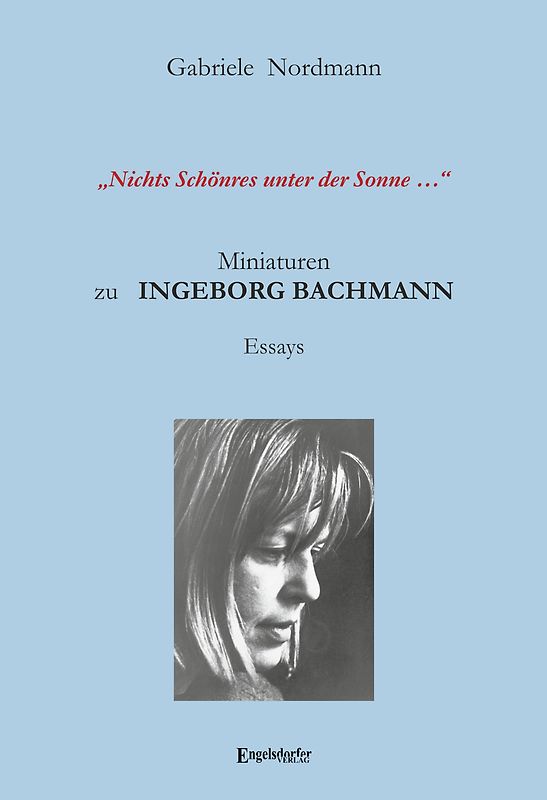 „Nichts Schönres unter der Sonne …“ Miniaturen zu Ingeborg Bachmann