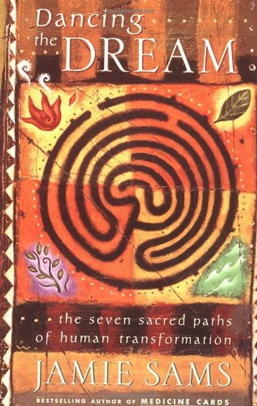 Dancing the Dream: The Seven Sacred Paths Of Human Transformation: The Seven Sacred Paths to Human Transformation (Religion and Spirituality) - Jamie Sams