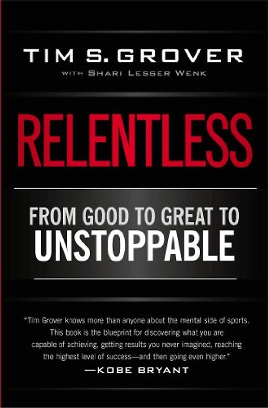 Relentless: From Good to Great to Unstoppable - Tim S. Grover [Paperback]