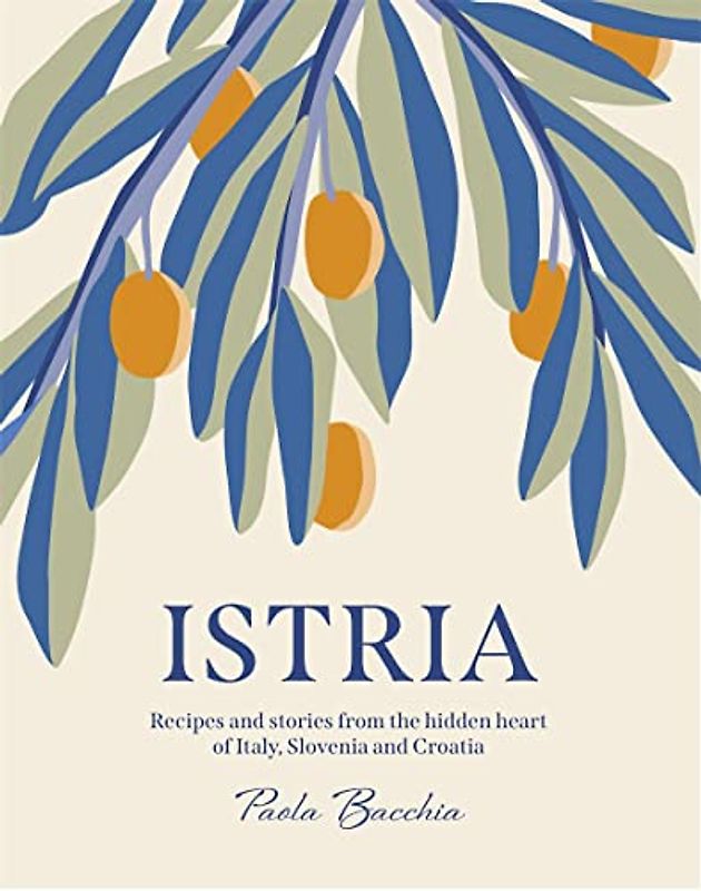 Istria: Recipes and stories from the people of Istria