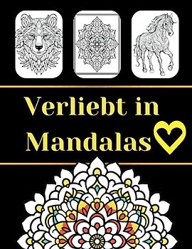 Verliebt in Mandalas: Achtsamkeit-Malbuch: Eine einzigartige Sammlung von Mandalas, Tieren und Blumen zum Ausmalen (Entspannungsfarbwelten)