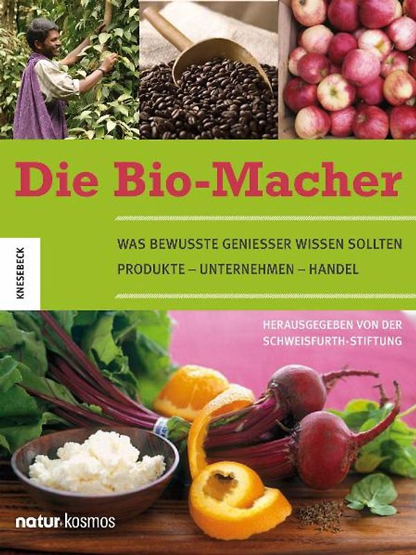 Die Bio-Macher. 20 Reportagen für bewusste Genießer