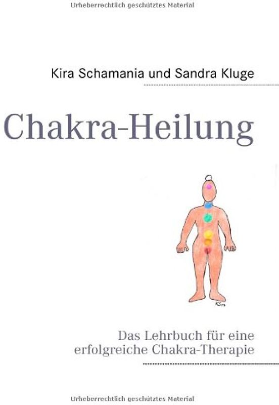 Chakra-Heilung: Das Lehrbuch für eine erfolgreiche Chakra-Therapie - Kira Schamania