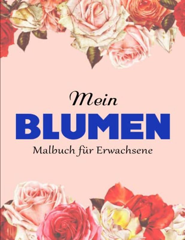 50 Blumen - Malbuch für Erwachsene - Klarer Druck: Schöne Blumen Malvorlagen für Erwachsene | Effektiv Stress Reduzieren Möchtest