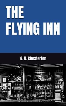 THE FLYING INN: 1914 Classic Fiction (Annotated)