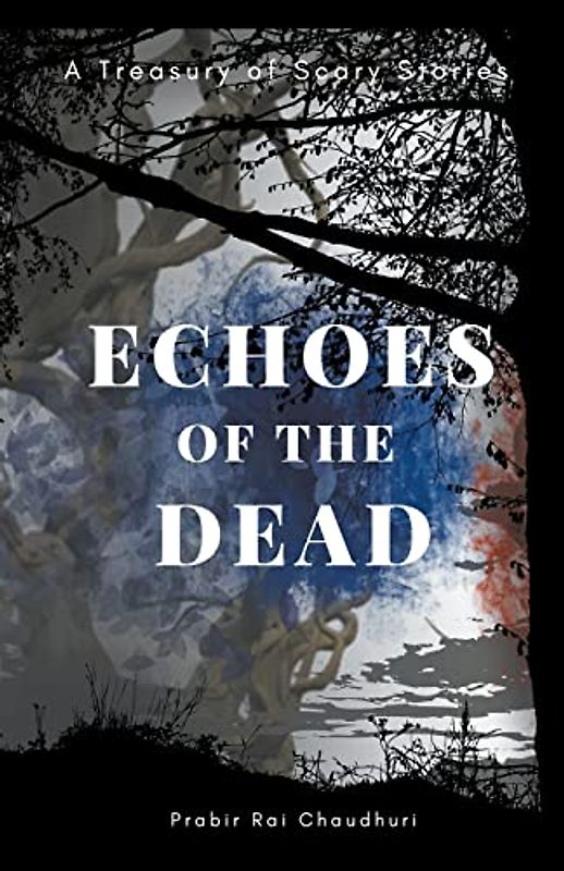 Echoes of the Dead: A Treasury of Scary Stories
