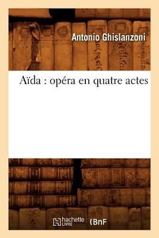 Aïda: Opéra En Quatre Actes