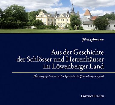 Aus der Geschichte der Schlösser und Herrenhäuser im Löwenberger Land