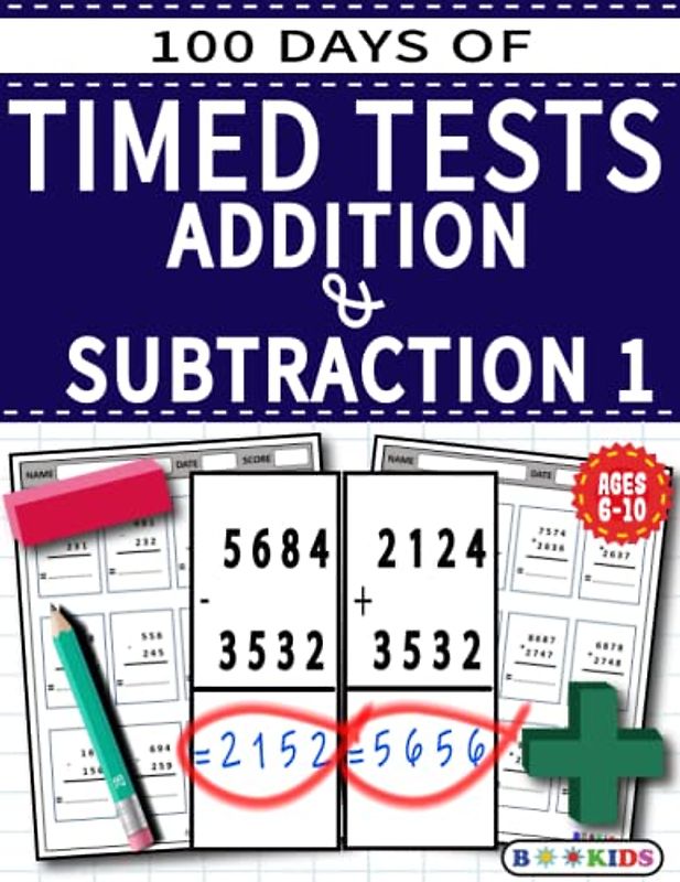 100 Days of Timed Tests 1: Addition & Subtraction, Math Drills, Practice Workbook,Reproducible Practice Problems, AGE (6-10),Grade (1-4)