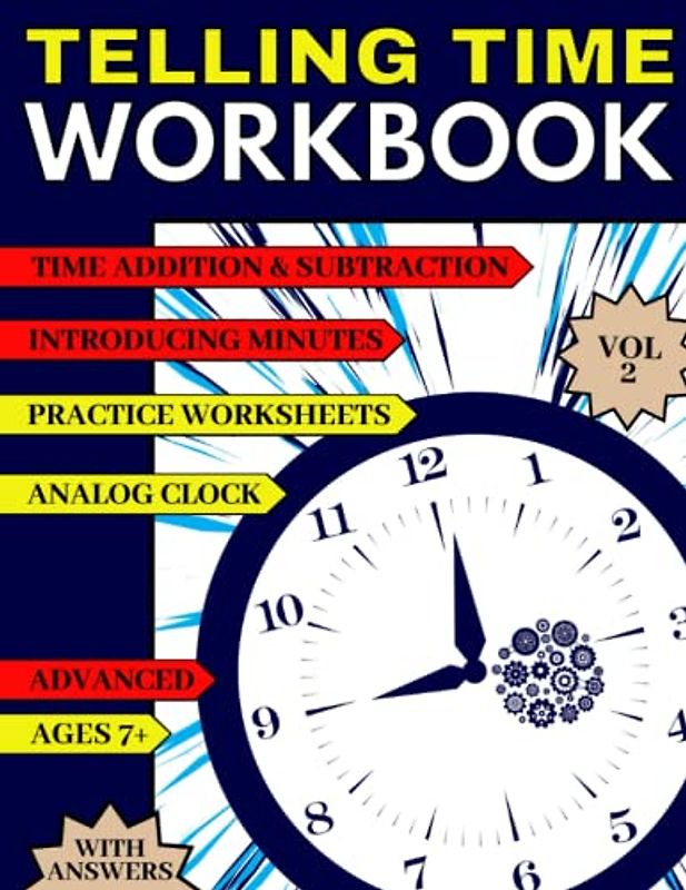 Telling Time Workbook: Introducing Minutes, Addition & Subtraction, Elapsed Time - Activity Worksheets With Answers For Kids Ages 7 And More For Home Or School Practice, Vol 2, Advanced