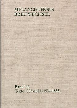 Melanchthons Briefwechsel / Band T 6: Texte 1395-1683 (1534–1535)