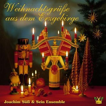 Joachim & Sein Ensemble Süß - Weihnachtsgrüsse aus dem Erzgebirge