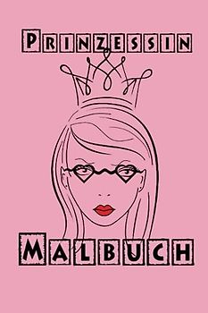 Prinzessin Malbuch : Für kleine Prinzessinnen, mit über 50 tollen Motive zum Ausmalen.